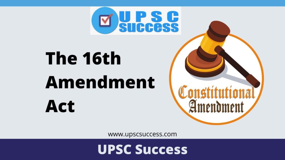 What is the 16th Constitutional Amendment Act of 1963?